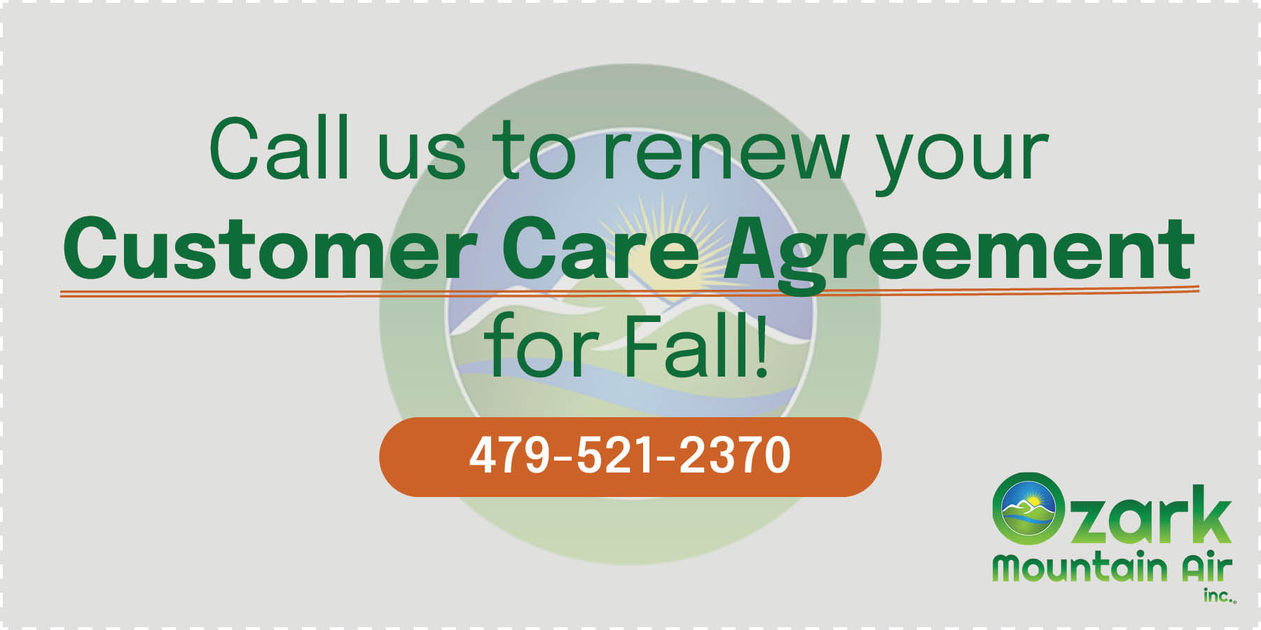Call us to renew your Customer Care Agreement for Fall!